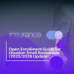 Open Enrollment Guide for Houston Businesses 2025/2026